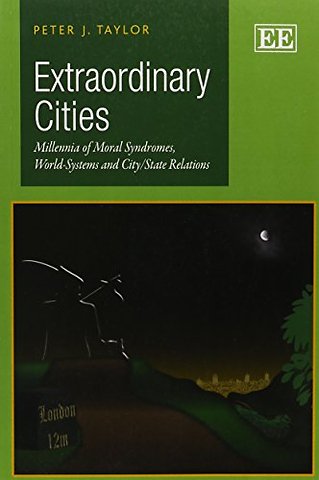 Extraordinary Cities – Millennia of Moral Syndromes, World–Systems and City/State Relations