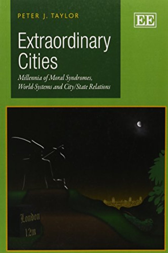 Extraordinary Cities – Millennia of Moral Syndromes, World–Systems and City/State Relations