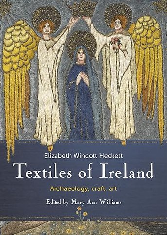 Craft Textiles in Ireland; Archaeology, History