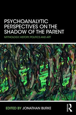 Psychoanalytic Perspectives on the Shadow of the Parent
