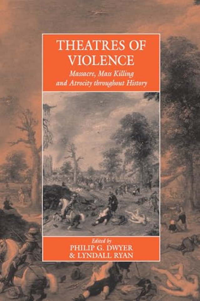 Theatres Of Violence: Massacre, Mass Killing and Atrocity throughout History