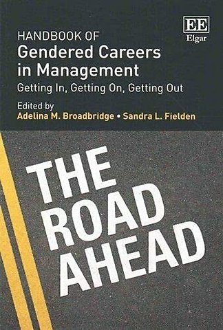 Handbook of Gendered Careers in Management – Getting In, Getting On, Getting Out