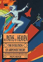The Paths of Heaven : The Evolution of Airpower Theory
