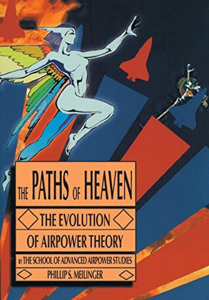 The Paths of Heaven : The Evolution of Airpower Theory