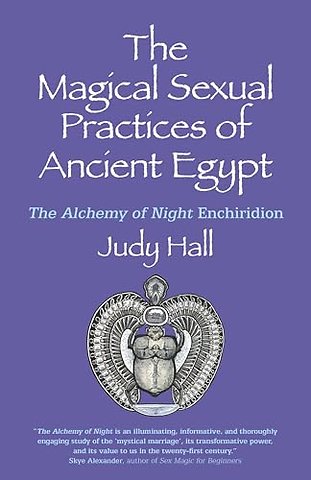 Magical Sexual Practices of Ancient Egypt, The – The Alchemy of Night Enchiridion