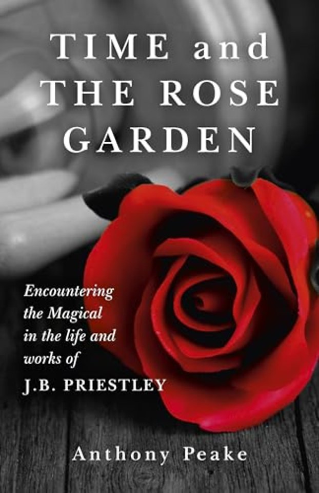 Time and The Rose Garden – Encountering the Magical in the life and works of J.B. Priestley