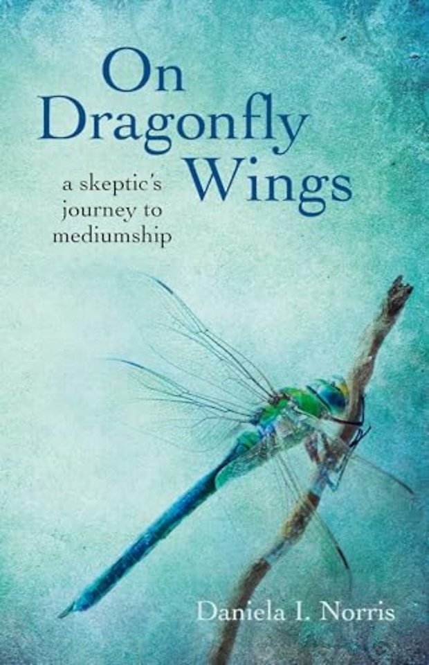 On Dragonfly Wings – a skeptic`s journey to mediumship