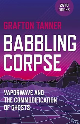 Babbling Corpse – Vaporwave and the Commodification of Ghosts
