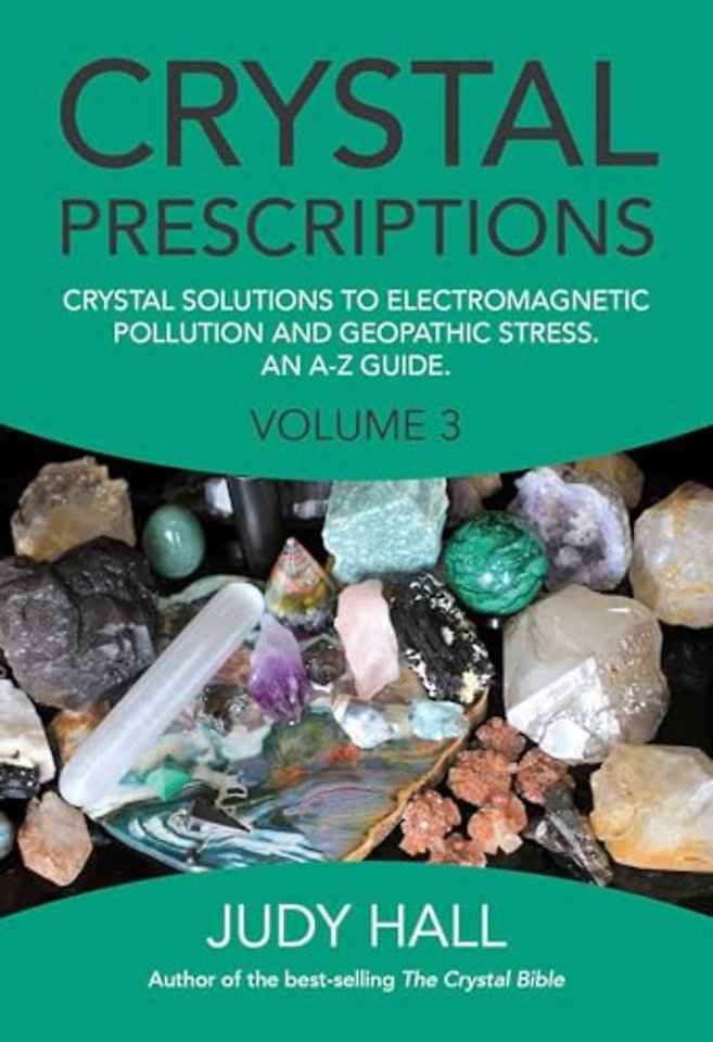 Crystal Prescriptions volume 3 – Crystal solutions to electromagnetic pollution and geopathic stress. An A–Z guide.