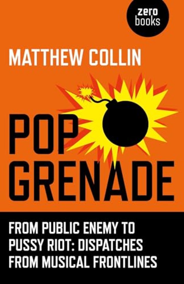 Pop Grenade - From Public Enemy to Pussy Riot - Dispatches from Musical Frontlines