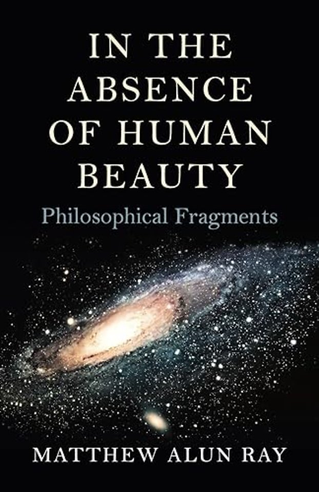 In the Absence of Human Beauty – Philosophical Fragments