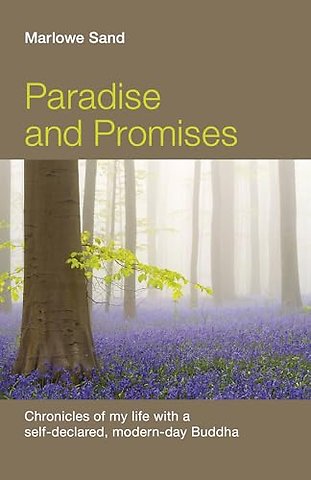 Paradise and Promises – Chronicles of my life with a self–declared, modern–day Buddha