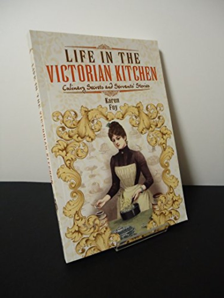 Life in the Victorian Kitchen: Culinary Secrets and Servants' Stories