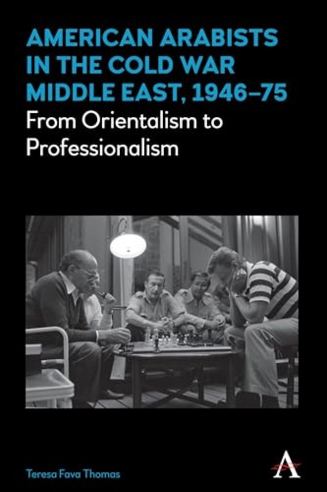 American Arabists in the Cold War Middle East, 1946–75
