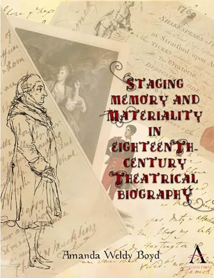 Staging Memory and Materiality in Eighteenth-Century Theatrical Biography