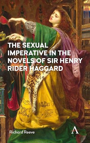 The Sexual Imperative in the Novels of Sir Henry Rider Haggard