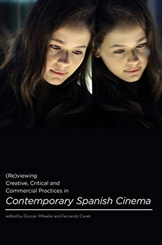 (Re)viewing Creative, Critical and Commercial Practices in Contemporary Spanish Cinema