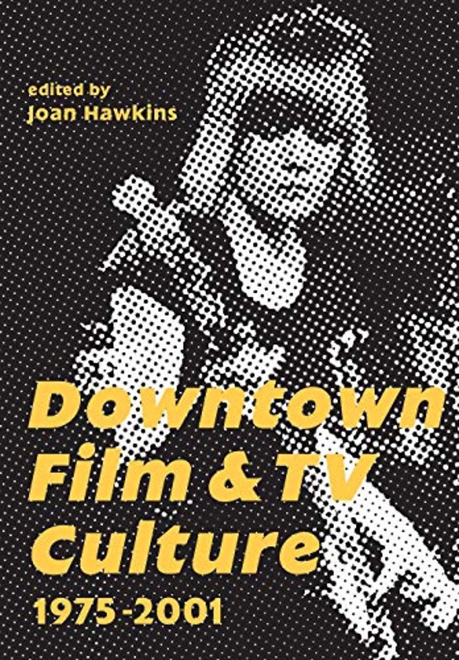 Downtown Film and TV Culture 1975-2001