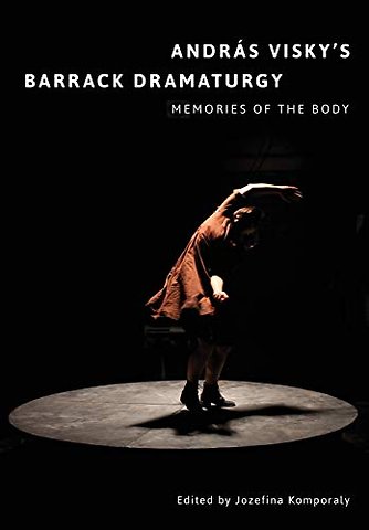 Andras Visky’s Barrack Dramaturgy: Memories of the Body