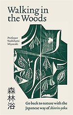 Walking in the Woods Go back to nature with the Japanese way of shinrin-yoku