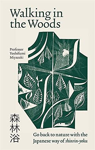 Walking in the Woods Go back to nature with the Japanese way of shinrin-yoku