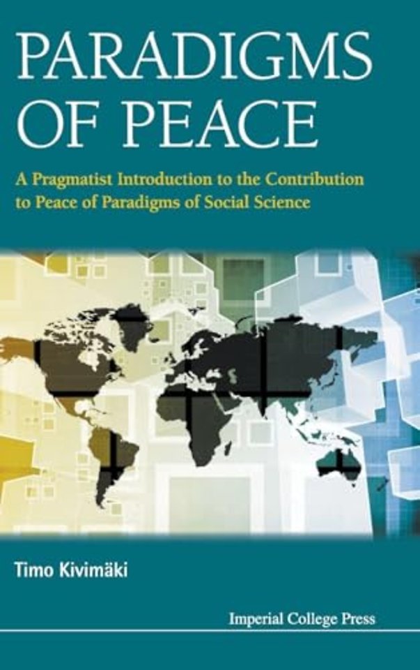 Paradigms Of Peace: A Pragmatist Introduction To The Contribution To Peace Of Paradigms Of Social Science