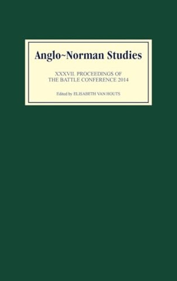 Anglo–Norman Studies XXXVII – Proceedings of the Battle Conference 2014