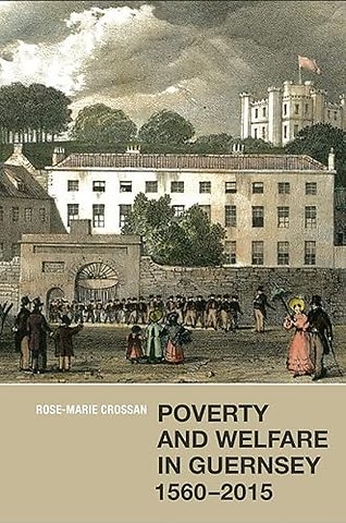 Poverty and Welfare in Guernsey, 1560-2015