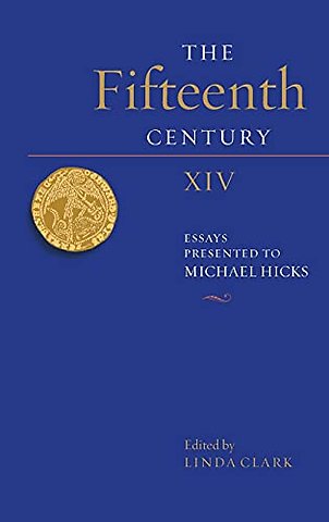 Fifteenth Century XIV – Essays Presented to Michael Hicks