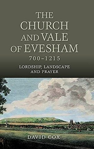 Church and Vale of Evesham, 700–1215 – Lordship, Landscape and Prayer