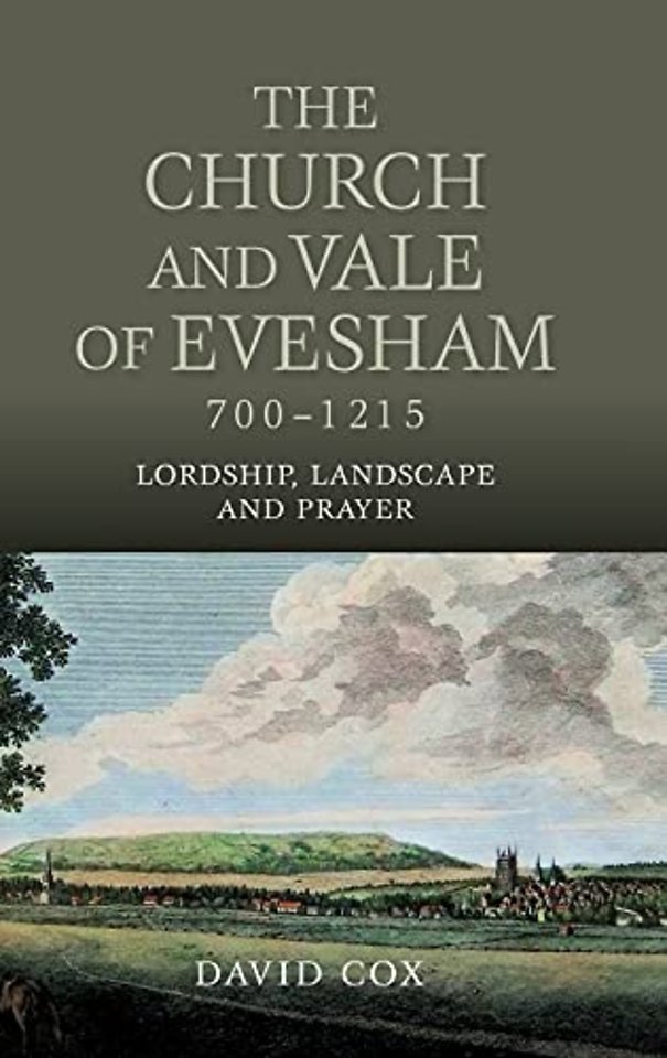 Church and Vale of Evesham, 700–1215 – Lordship, Landscape and Prayer