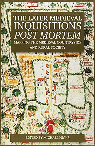 Later Medieval Inquisitions Post Mortem – Mapping the Medieval Countryside and Rural Society