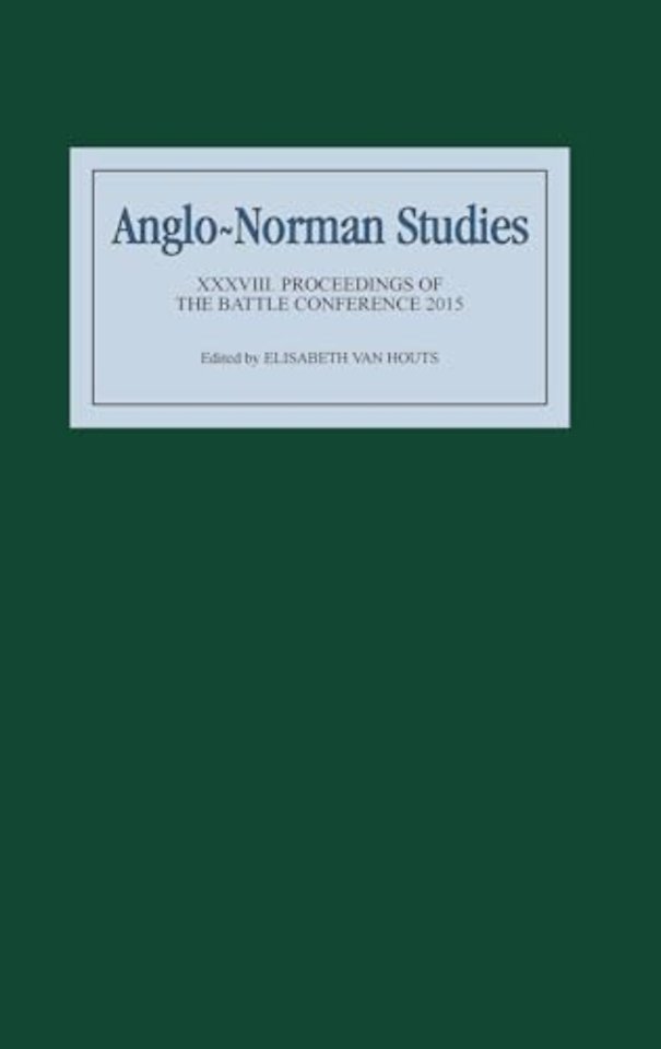 Anglo–Norman Studies XXXVIII – Proceedings of the Battle Conference 2015