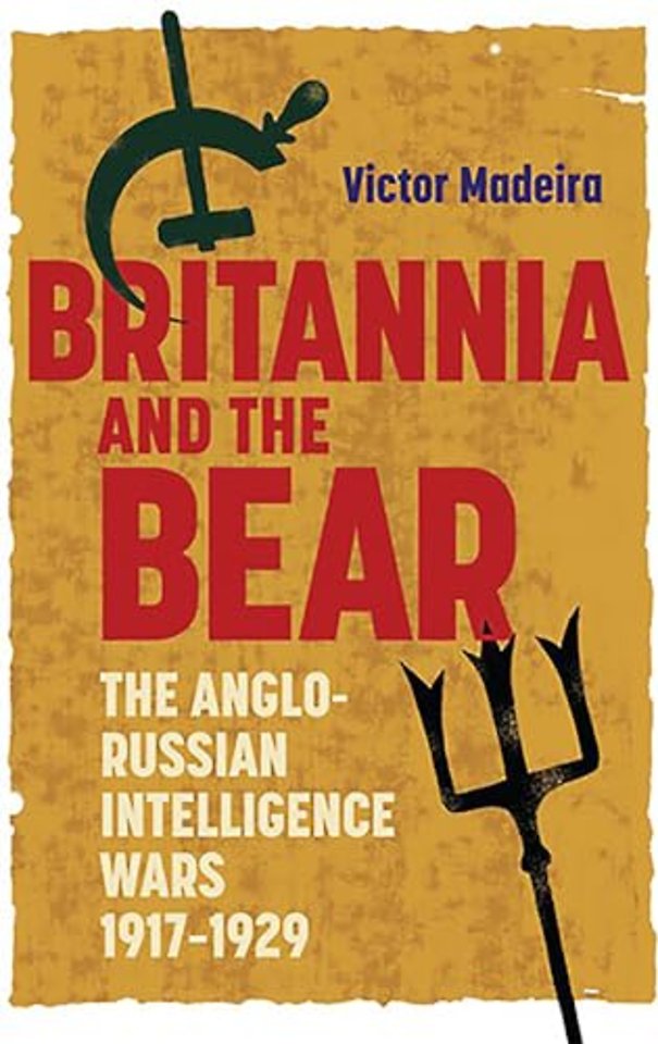 Britannia and the Bear – The Anglo–Russian Intelligence Wars, 1917–1929