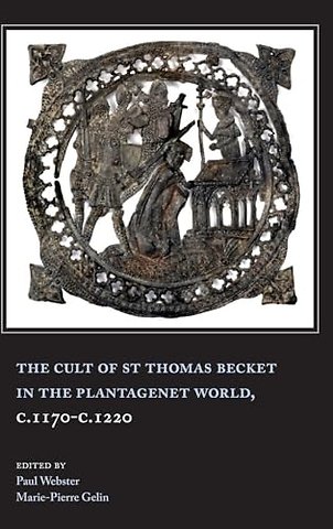 Cult of St Thomas Becket in the Plantagenet World, c.1170–c.1220