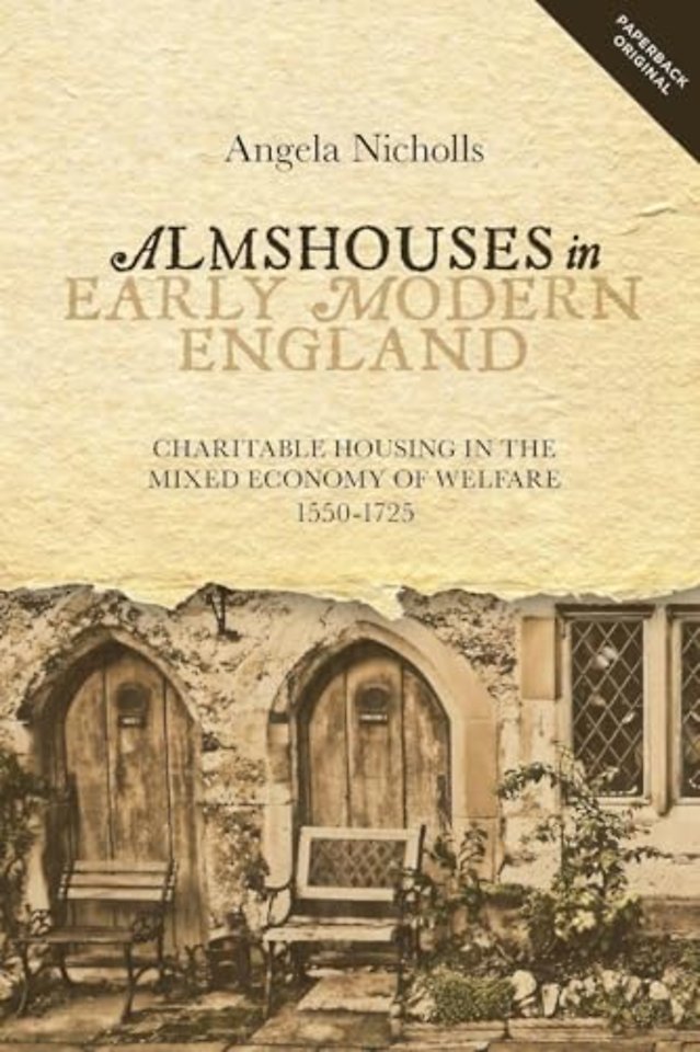 Almshouses in Early Modern England – Charitable Housing in the Mixed Economy of Welfare, 1550–1725