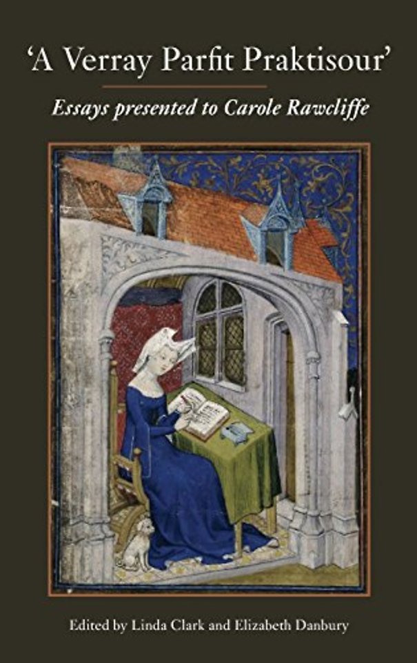 "A Verray Parfit Praktisour" – Essays presented to Carole Rawcliffe