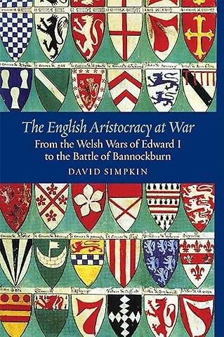 English Aristocracy at War – From the Welsh Wars of Edward I to the Battle of Bannockburn