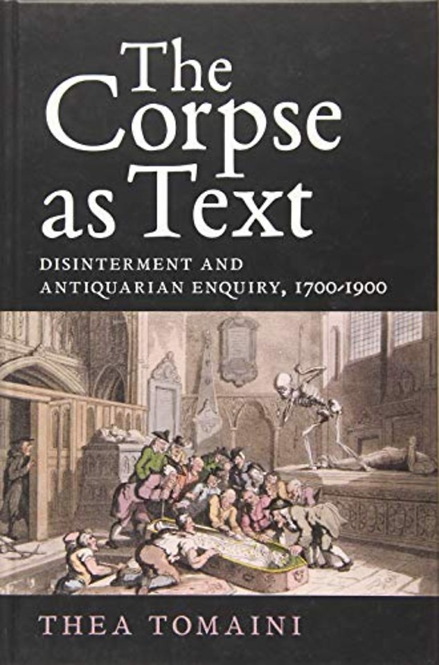 The Corpse as Text: Disinterment and Antiquarian Enquiry, 1700-1900