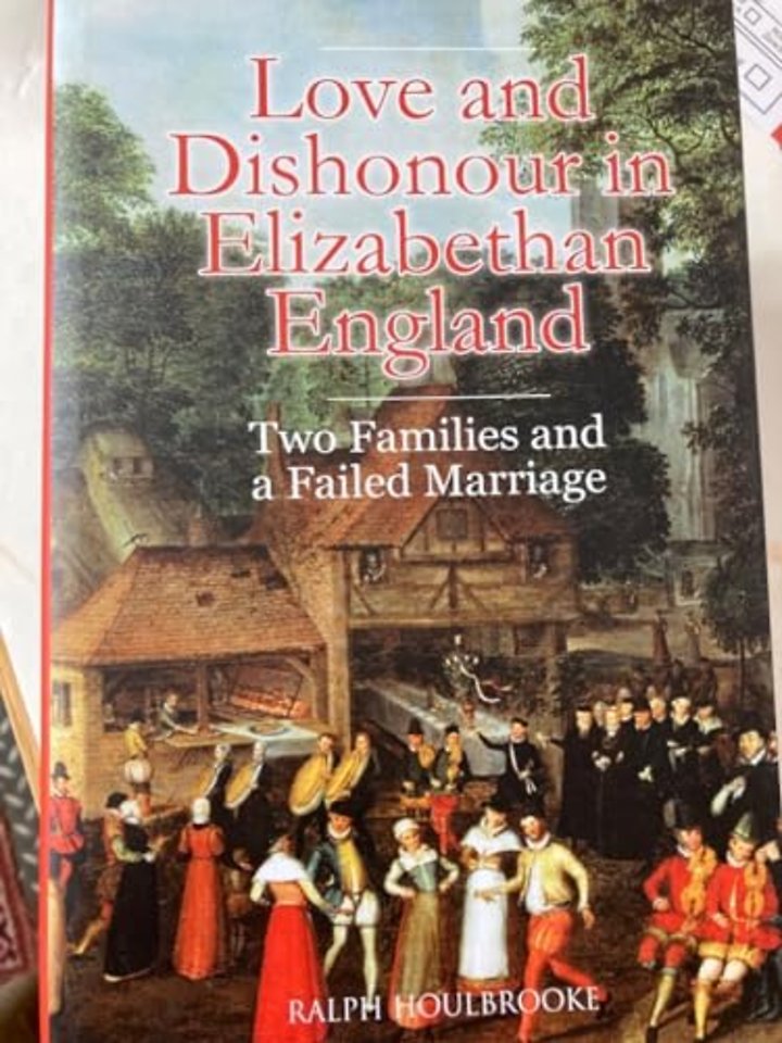 Love and Dishonour in Elizabethan England – Two Families and a Failed Marriage