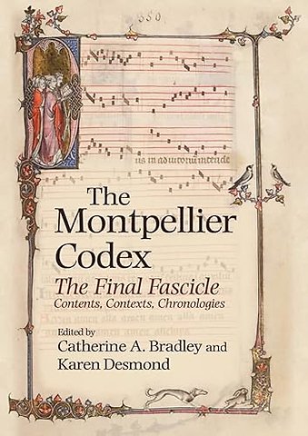 Montpellier Codex – The Final Fascicle. Contents, Contexts, Chronologies