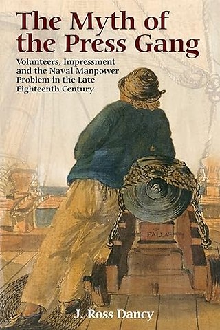 Myth of the Press Gang – Volunteers, Impressment and the Naval Manpower Problem in the Late Eighteenth Century