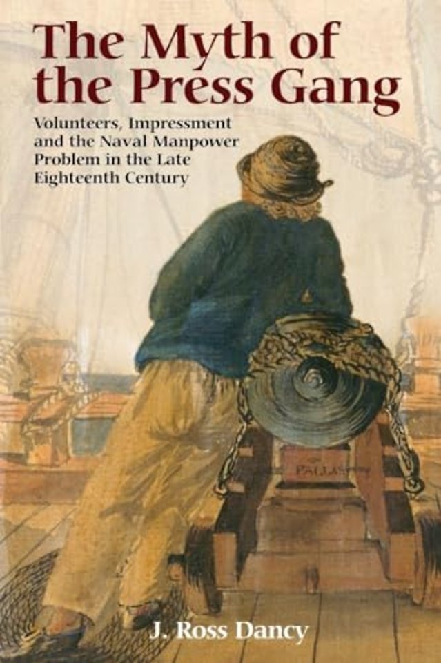 Myth of the Press Gang – Volunteers, Impressment and the Naval Manpower Problem in the Late Eighteenth Century