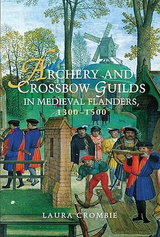 Archery and Crossbow Guilds in Medieval Flanders, 1300–1500