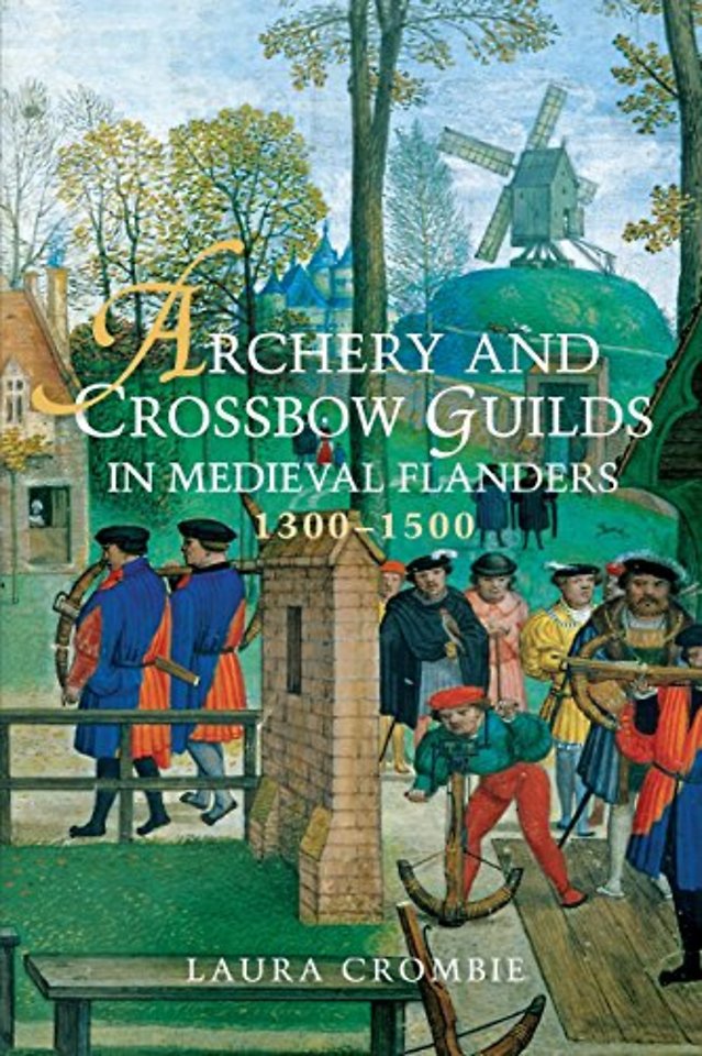 Archery and Crossbow Guilds in Medieval Flanders, 1300–1500