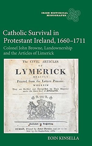 Catholic Survival in Protestant Ireland, 1660–17 – Colonel John Browne, Landownership and the Articles of Limerick