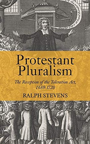 Protestant Pluralism – The Reception of the Toleration Act, 1689–1720