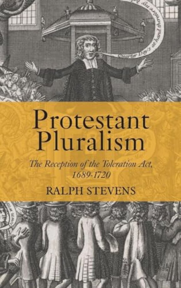 Protestant Pluralism – The Reception of the Toleration Act, 1689–1720