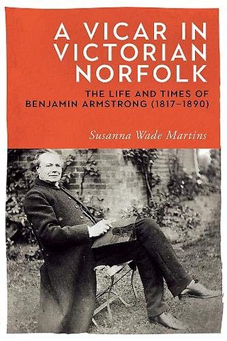 Vicar in Victorian Norfolk – The Life and Times of Benjamin Armstrong (1817–1890)