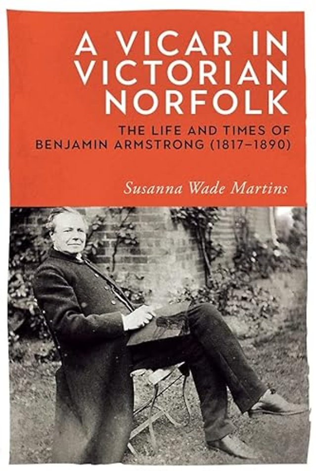 Vicar in Victorian Norfolk – The Life and Times of Benjamin Armstrong (1817–1890)
